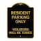 Signmission Reserved Parking Towing Resident Parking Only Violators Will Be Towed, Black & Gold, BG-1824-23004 A-DES-BG-1824-23004 - alternate 1
